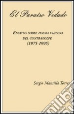 El Paraiso vedado. Ensayos sobre poesia chilena del contragolpe (1975-1995)