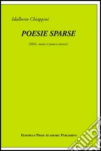 Poesie sparse. Mihi musis et paucis amicis