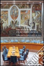 The Silence of the UN Security Council: Conflict and Peace Enforcement in the 1990's libro