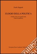 Elogio della politica. Profilo critico dei partiti nella Prima Repubblica libro