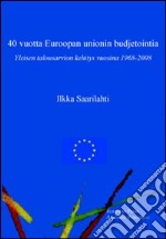 Forty years of EU budgeting. The development of the general budget from 1968 to 2008. Ediz. inglese e finlandese libro