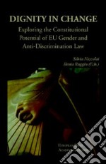 Dignity in change. Exploring the Constitutional Potential of EU Gender and Anti-Discrimination Law libro