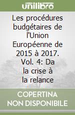Les procédures budgétaires de l'Union Européenne de 2015 à 2017. Vol. 4: Da la crise à la relance libro
