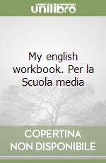 My english workbook. Per la Scuola media