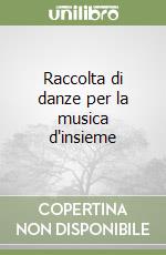 Raccolta di danze per la musica d'insieme libro