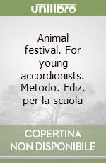 Animal festival. For young accordionists. Metodo. Ediz. per la scuola libro