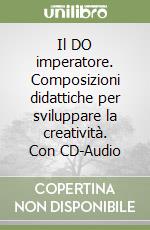 Il DO imperatore. Composizioni didattiche per sviluppare la creatività. Con CD-Audio