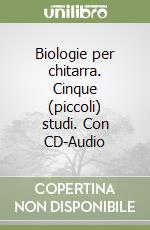 Biologie per chitarra. Cinque (piccoli) studi. Con CD-Audio libro