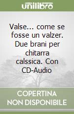 Valse... come se fosse un valzer. Due brani per chitarra calssica. Con CD-Audio libro