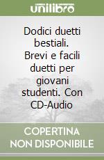 Dodici duetti bestiali. Brevi e facili duetti per giovani studenti. Con CD-Audio libro