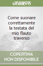 Come suonare correttamente la testata del mio flauto traverso