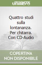 Quattro studi sulla lontananza. Per chitarra. Con CD-Audio libro