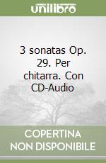 3 sonatas Op. 29. Per chitarra. Con CD-Audio libro