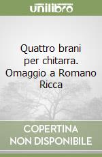 Quattro brani per chitarra. Omaggio a Romano Ricca