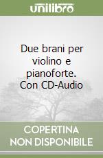 Due brani per violino e pianoforte. Con CD-Audio libro