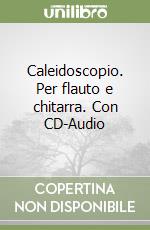 Caleidoscopio. Per flauto e chitarra. Con CD-Audio