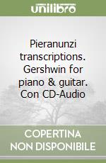 Pieranunzi transcriptions. Gershwin for piano & guitar. Con CD-Audio libro