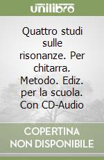 Quattro studi sulle risonanze. Per chitarra. Metodo. Ediz. per la scuola. Con CD-Audio libro