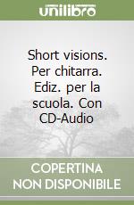 Short visions. Per chitarra. Ediz. per la scuola. Con CD-Audio libro