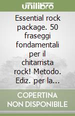 Essential rock package. 50 fraseggi fondamentali per il chitarrista rock! Metodo. Ediz. per la scuola. Con CD-Audio libro