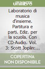 Laboratorio di musica d'insieme. Partitura e parti. Ediz. per la scuola. Con CD-Audio. Vol. 3: Scott Joplin: the entertainer libro