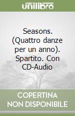 Seasons. (Quattro danze per un anno). Spartito. Con CD-Audio libro