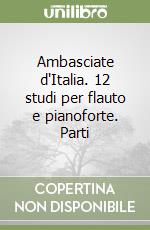 Ambasciate d'Italia. 12 studi per flauto e pianoforte. Parti