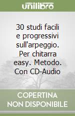 30 studi facili e progressivi sull'arpeggio. Per chitarra easy. Metodo. Con CD-Audio