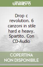 Drop c revolution. 6 canzoni in stile hard e heavy. Spartito. Con CD-Audio