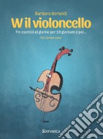 W il violoncello. Tre esercizi al giorno per 10 giornate e poi... Per i primi corsi. Metodo libro