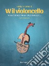 W il violoncello. Tre esercizi al giorno per 10 giornate e poi... Per i primi corsi. Metodo libro