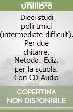 Dieci studi poliritmici (intermediate-difficult). Per due chitarre. Metodo. Ediz. per la scuola. Con CD-Audio