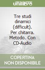 Tre studi dinamici (difficult). Per chitarra. Metodo. Con CD-Audio