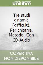 Tre studi dinamici (difficult). Per chitarra. Metodo. Con CD-Audio