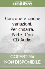 Canzone e cinque variazioni. Per chitarra. Parte. Con CD-Audio