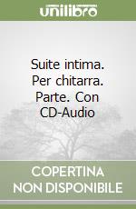 Suite intima. Per chitarra. Parte. Con CD-Audio
