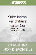 Suite intima. Per chitarra. Parte. Con CD-Audio libro