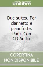 Due suites. Per clarinetto e pianoforte. Parti. Con CD-Audio