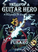 Tales of a guitar hero. 10 rhapsodies for electric guitar. Metodo. Con CD-Audio