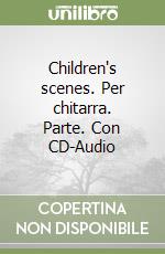 Children's scenes. Per chitarra. Parte. Con CD-Audio libro