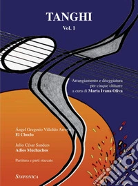 Tanghi. Per cinque chitarra. Parti. Vol. 1