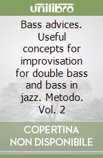 Bass advices. Useful concepts for improvisation for double bass and bass in jazz. Metodo. Vol. 2