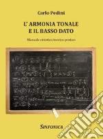 L'armonia tonale e il basso dato. Manuale sintetico teorico-pratico libro