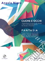 Cuore e occhi-Fantasia. Per alto sax, pianoforte e alto sax, vibrofono/wood block, xylofono, marimba e pianoforte. Partitura e parti. Con CD-Audio libro