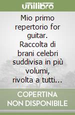 Mio primo repertorio for guitar. Raccolta di brani celebri suddivisa in più volumi, rivolta a tutti i chitarristi. Partitura (Il). Vol. 2 libro