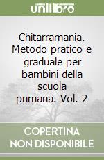 Chitarramania. Metodo pratico e graduale per bambini della scuola primaria. Vol. 2