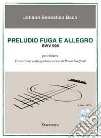 Preludio fuga e allegro BWV 998. Trascrizione e diteggiatura per chitarra. Partitura libro
