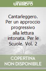 Cantarleggero. Per un approccio progressivo alla lettura intonata. Per le Scuole. Vol. 2 libro