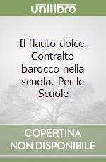 Il flauto dolce. Contralto barocco nella scuola. Per le Scuole (1) libro