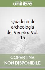 Quaderni di archeologia del Veneto. Vol. 15 libro